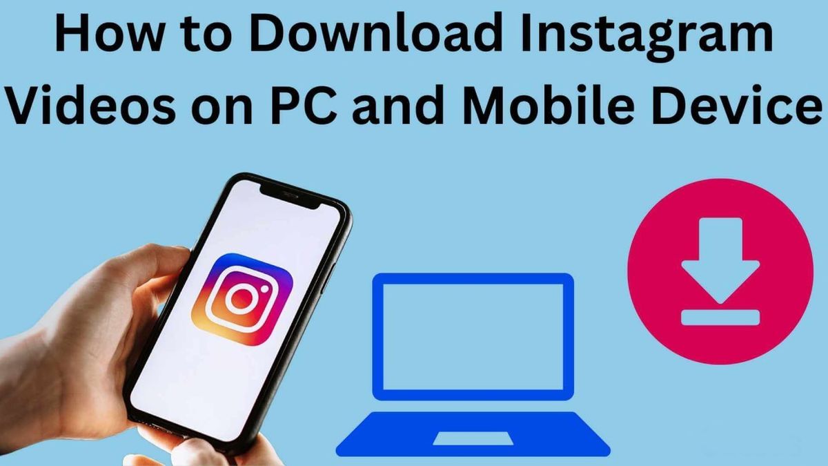 How to Download Instagram Videos and Photos to Your Computer and Phone Quickly and Easily