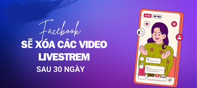 Facebook sắp xóa video phát trực tiếp cũ tại Việt Nam 