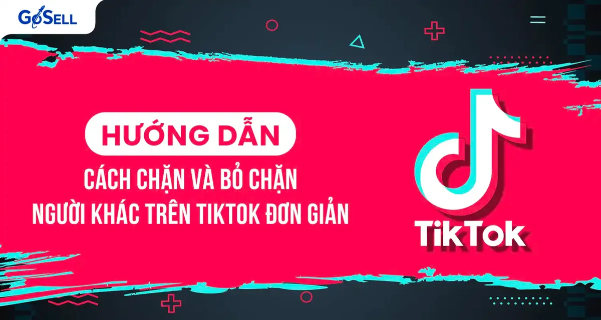 Cách quản lý chặn và bỏ chặn tài khoản TikTok
