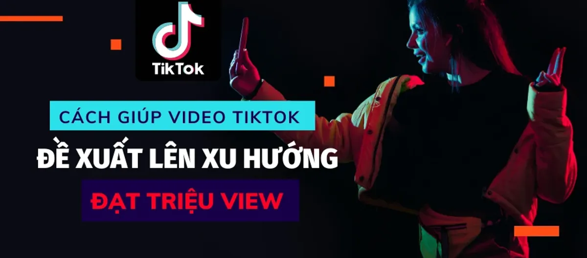 Cách làm video TikTok hữu ích và dễ xem
