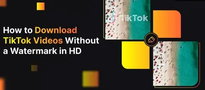How to Download Full HD & 4K TikTok Videos Without Quality Loss (No Watermark)