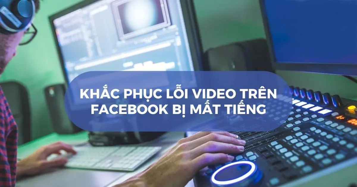 Cách kiểm tra video Facebook bị mất tiếng