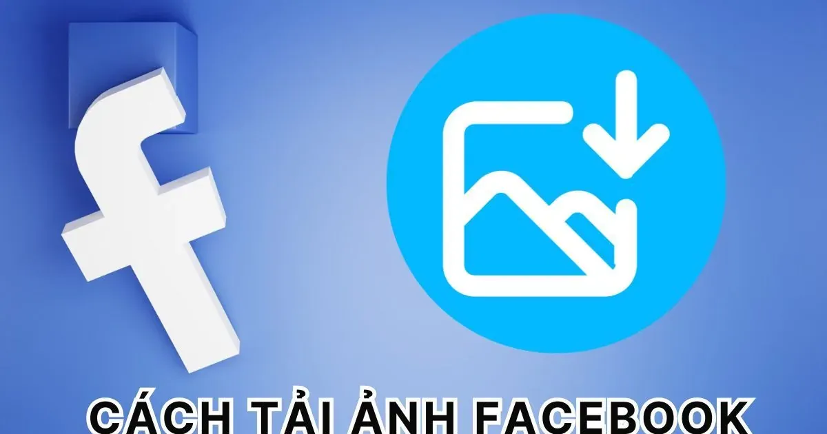 Cách lưu ảnh Facebook về iPhone, Android và máy tính